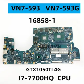FOR Acer VN7-593 VN7-593G, Дънна платка за лаптоп, 16858-1 CPU: I5-7300HQ/ I7-7700HQ, GPU: N17P-G1-A1, GTX1050TI, 4G, DDR4, 1